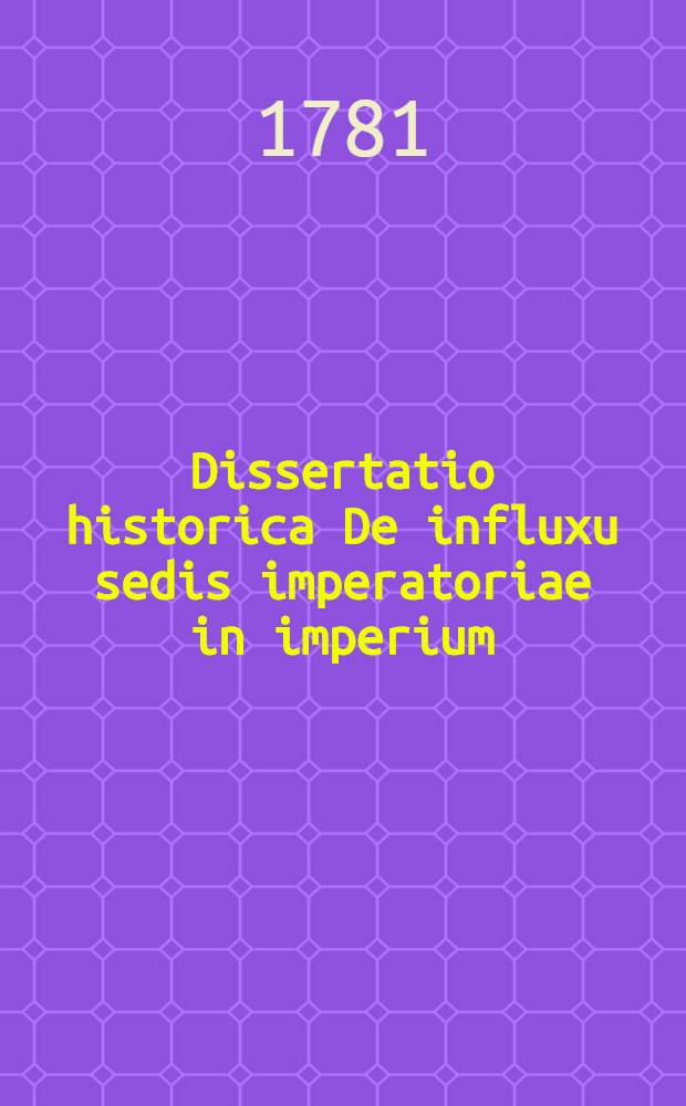 Dissertatio historica De influxu sedis imperatoriae in imperium