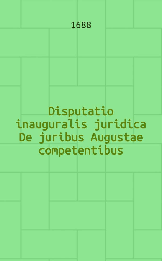 Disputatio inauguralis juridica De juribus Augustae competentibus