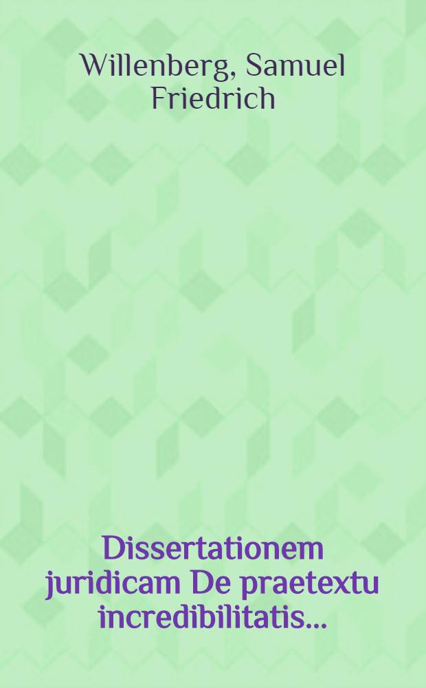 Dissertationem juridicam De praetextu incredibilitatis ...