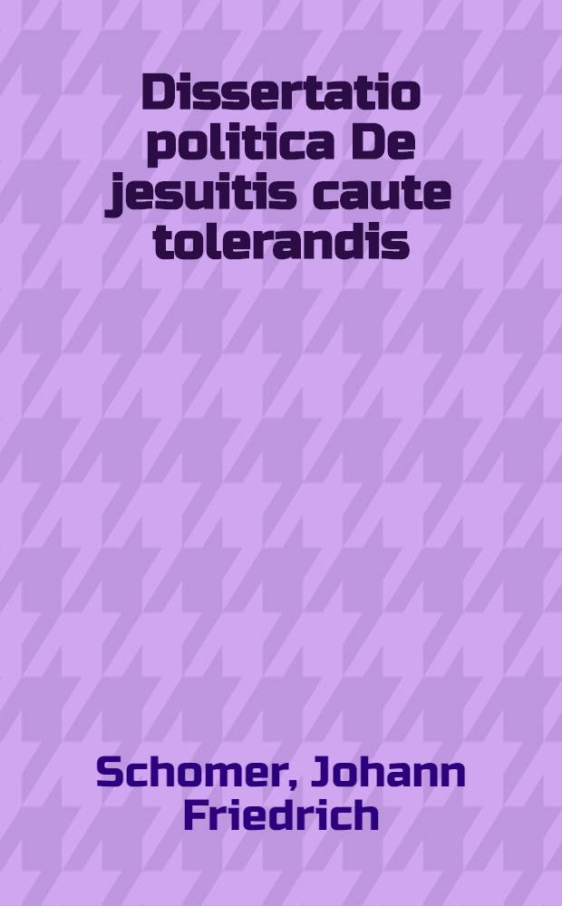 ... Dissertatio politica De jesuitis caute tolerandis