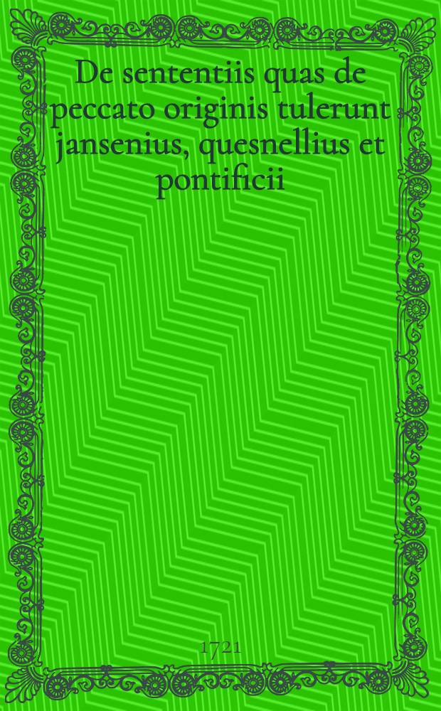 De sententiis quas de peccato originis tulerunt jansenius, quesnellius et pontificii