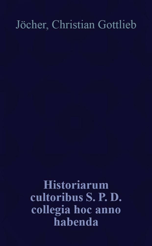 Historiarum cultoribus S. P. D. collegia hoc anno habenda