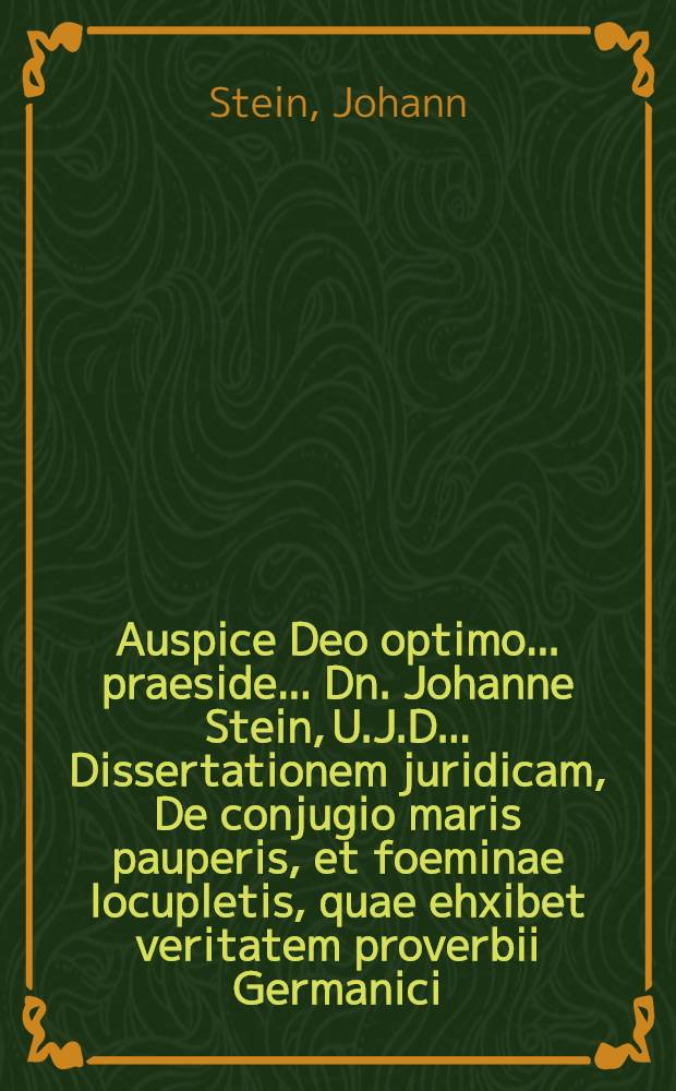 Auspice Deo optimo ... praeside ... Dn. Johanne Stein, U.J.D. ... Dissertationem juridicam, De conjugio maris pauperis, et foeminae locupletis, quae ehxibet veritatem proverbii Germanici: Geld schadet der Liebe nicht, ... ad d. XXVII. Sept. a. ... MDCCXX. ... sistit Christianus Cramerus, Schiffenb. Boruss. ...
