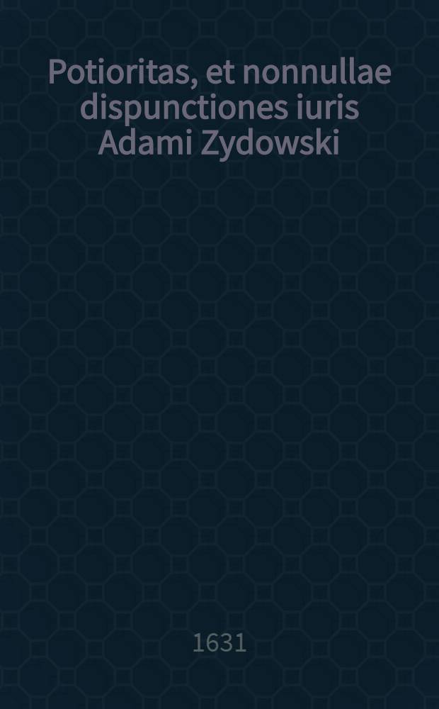 Potioritas, et nonnullae dispunctiones iuris Adami Zydowski