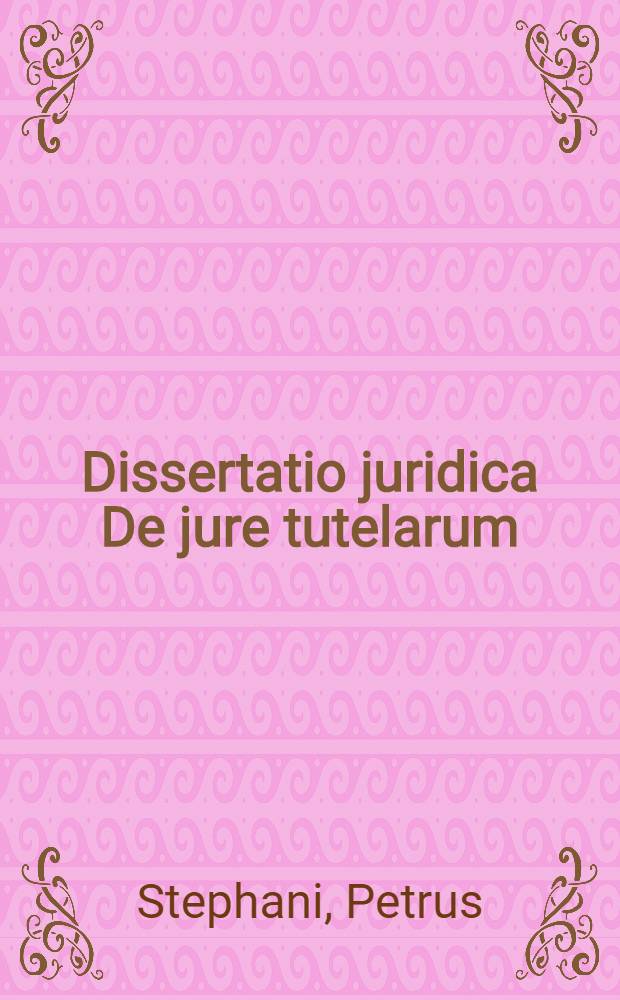 ... Dissertatio juridica De jure tutelarum