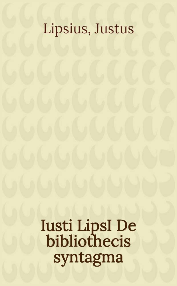 Iusti LipsI De bibliothecis syntagma