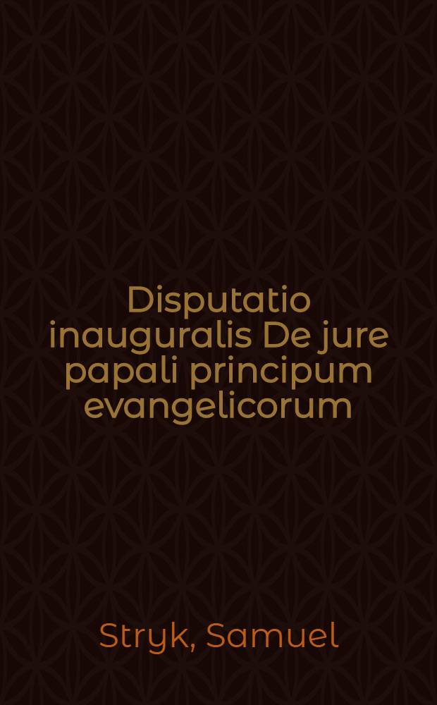 Disputatio inauguralis De jure papali principum evangelicorum