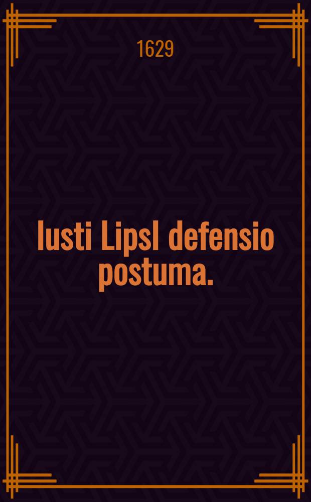 Iusti LipsI defensio postuma. // Iusti LipsI ... fama postuma