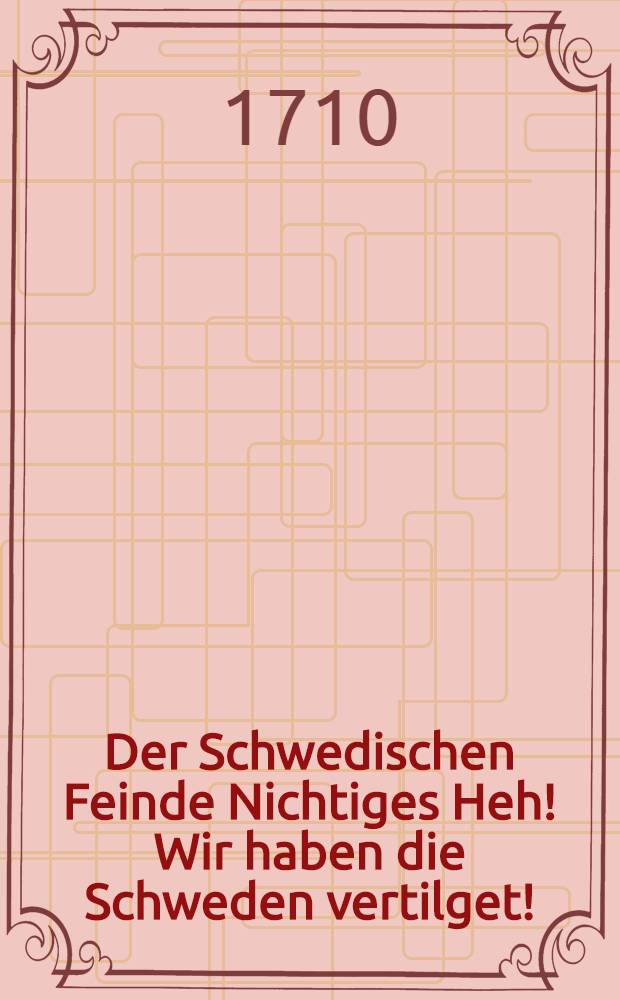 Der Schwedischen Feinde Nichtiges Heh! Wir haben die Schweden vertilget! : Am Schwedis. Bekehrungs-Tage, War der 28, Mart. 1710. Aus Den zu erklähren befohlenen Worten Michae VII. 8.,9. Freue dich nicht, meine Feindin, daβ ich darnieder liege, ich werde wieder aufkommen, & c. Jn der Greiffswaldischen St. Nicolai-Kirchen, Der allda versammelten Gemeine Jesu, durch Gottes Krafft und Zusage erwiesen