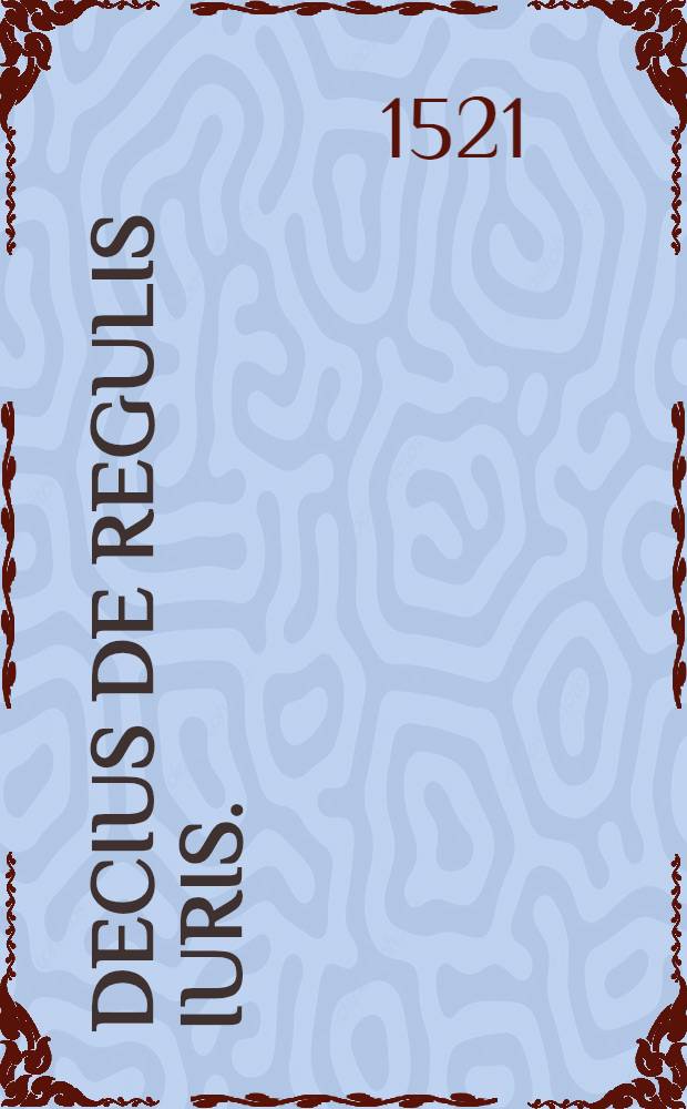 Decius De regulis iuris.