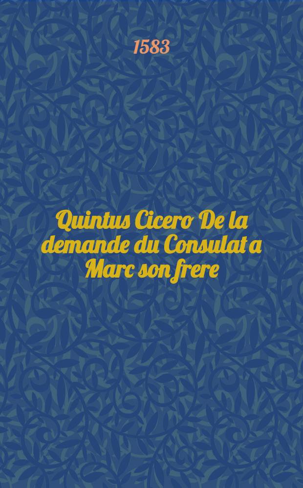 Quintus Cicero De la demande du Consulat a Marc son frere // Les offices ...