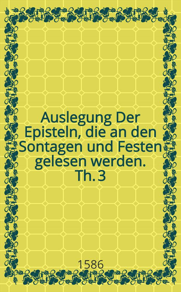 Auslegung Der Episteln, die an den Sontagen und Festen gelesen werden. Th. 3 : Von den Festen