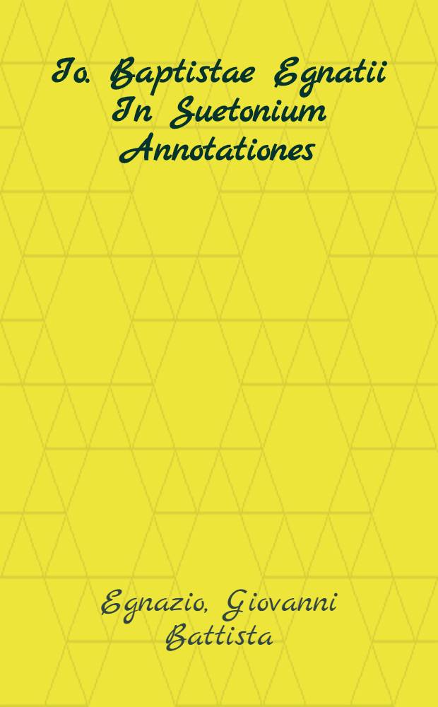 Io. Baptistae Egnatii In Suetonium Annotationes // ... XII. caesares