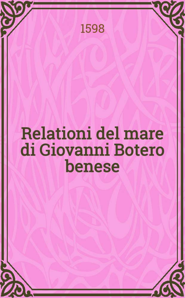 Relationi del mare di Giovanni Botero benese // Aggiunte ...