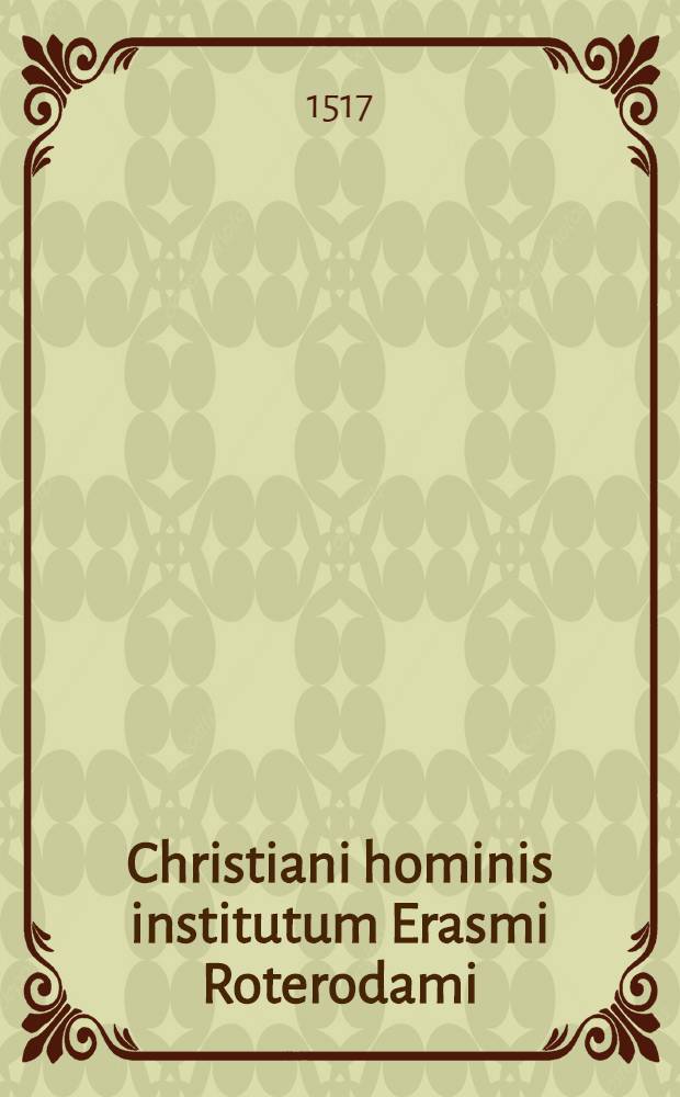Christiani hominis institutum Erasmi Roterodami // [... Precepta moralia ...]