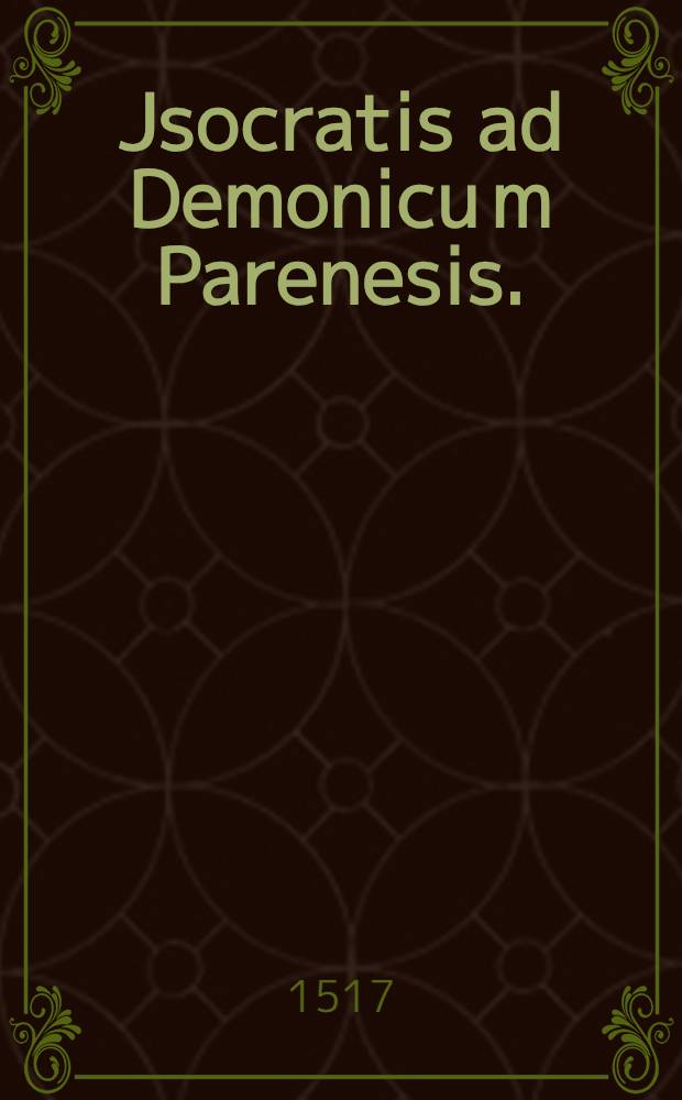 Jsocratis ad Demonicu[m] Parenesis. // [... Precepta moralia ...]