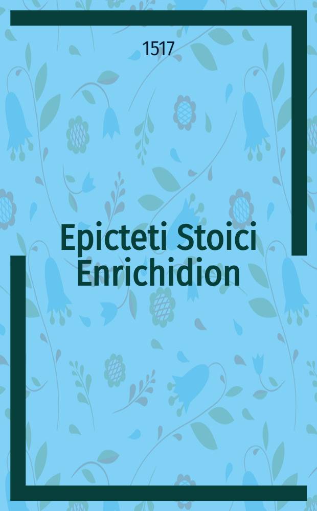 Epicteti Stoici Enrichidion // [... Precepta moralia ...]