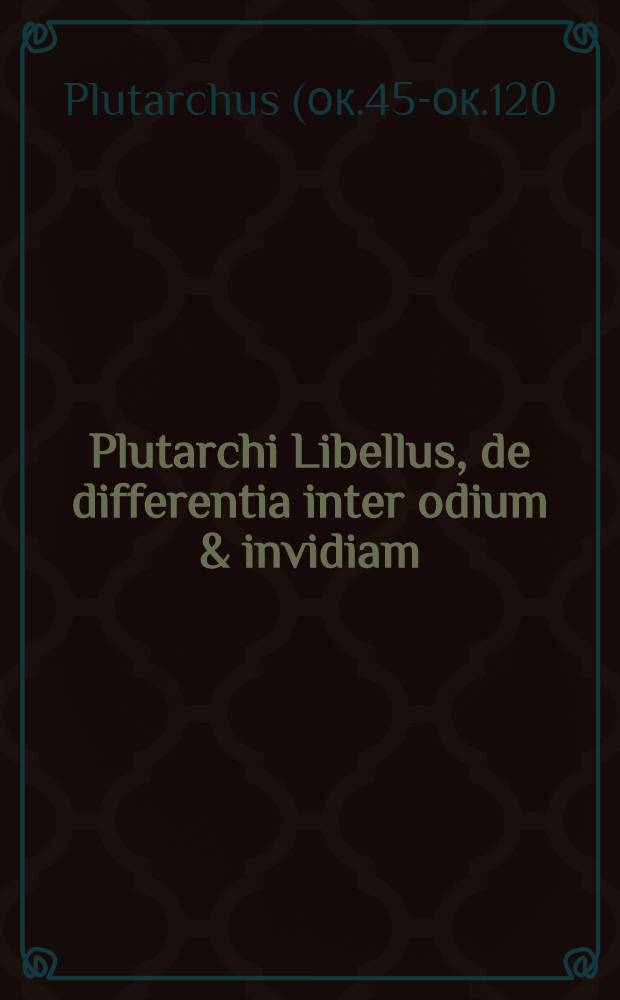 Plutarchi Libellus, de differentia inter odium & invidiam // [... Precepta moralia ...]
