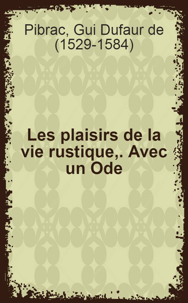 Les plaisirs de la vie rustique,. Avec un Ode