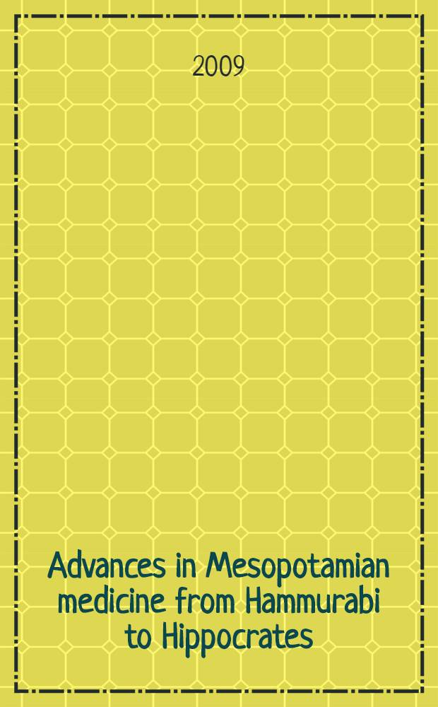 Advances in Mesopotamian medicine from Hammurabi to Hippocrates : proceedings of the International conference "Oeil malade et mauvais oeil", Collège de France, Paris, 23rd June 2006 = Успехи в медицине Месопотамии от Хаммурапи до Гиппократа.