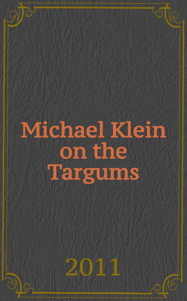 Michael Klein on the Targums: collected essays 1972-2002 = Михаэль Кляйн про Таргум: собрание эссе 1972-2002 гг.