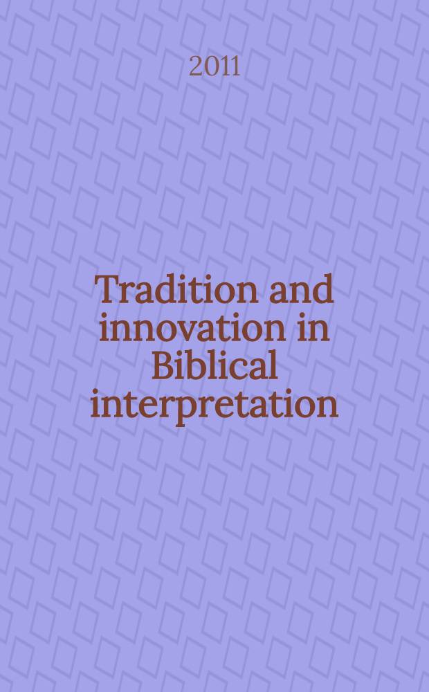 Tradition and innovation in Biblical interpretation : studies presented to Professor Eep Talstra on the occasion of his sixty-fifth birthday = Традиция и инновация в интерпретации Библии