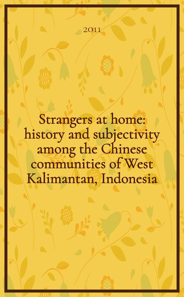 Strangers at home : history and subjectivity among the Chinese communities of West Kalimantan, Indonesia = Чужие дома: история и субъективность в китайских сообществах индонезийского Западного Калимантана
