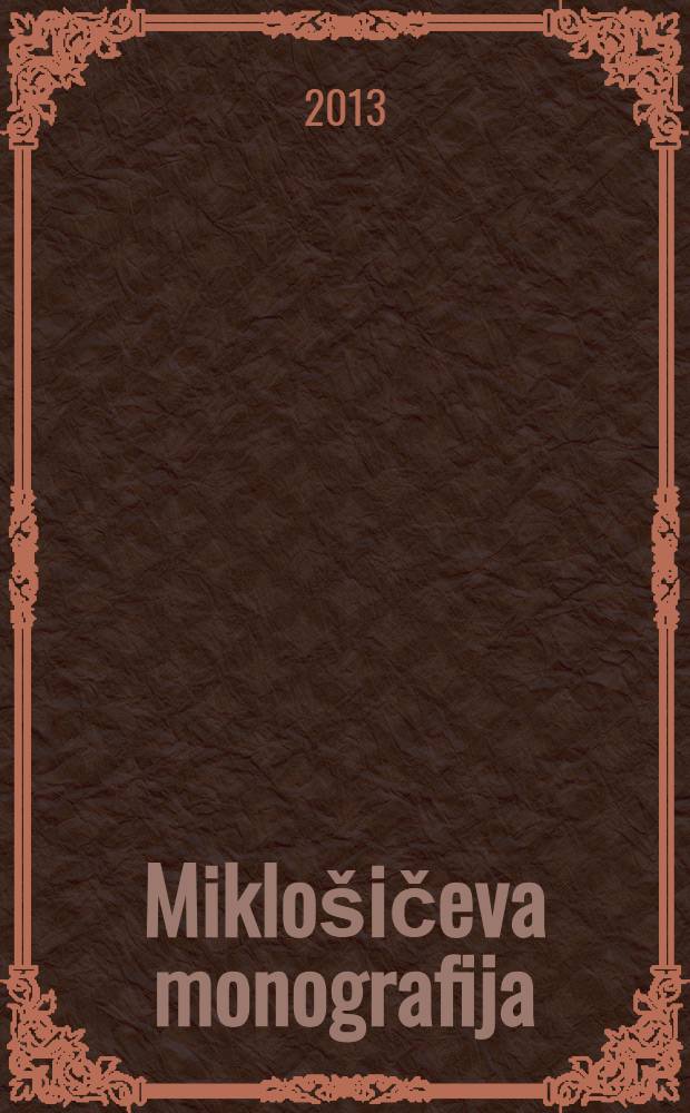 Miklošičeva monografija : ob dvestoletnici rojstva Franca Miklošiča = Монография о Миклошиче.
