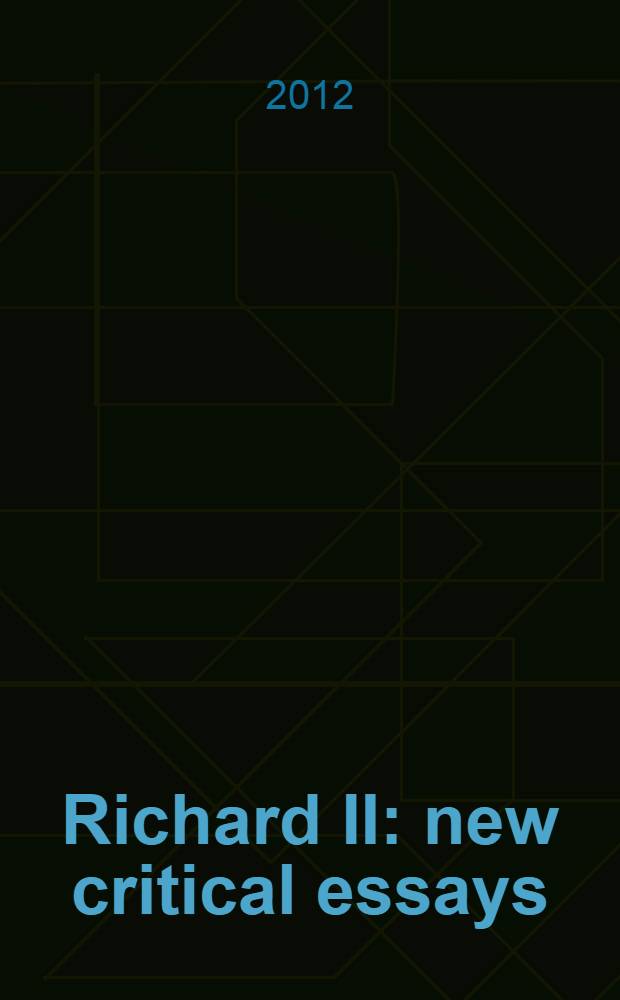 Richard II : new critical essays = Ричард II.Новые критические очерки.