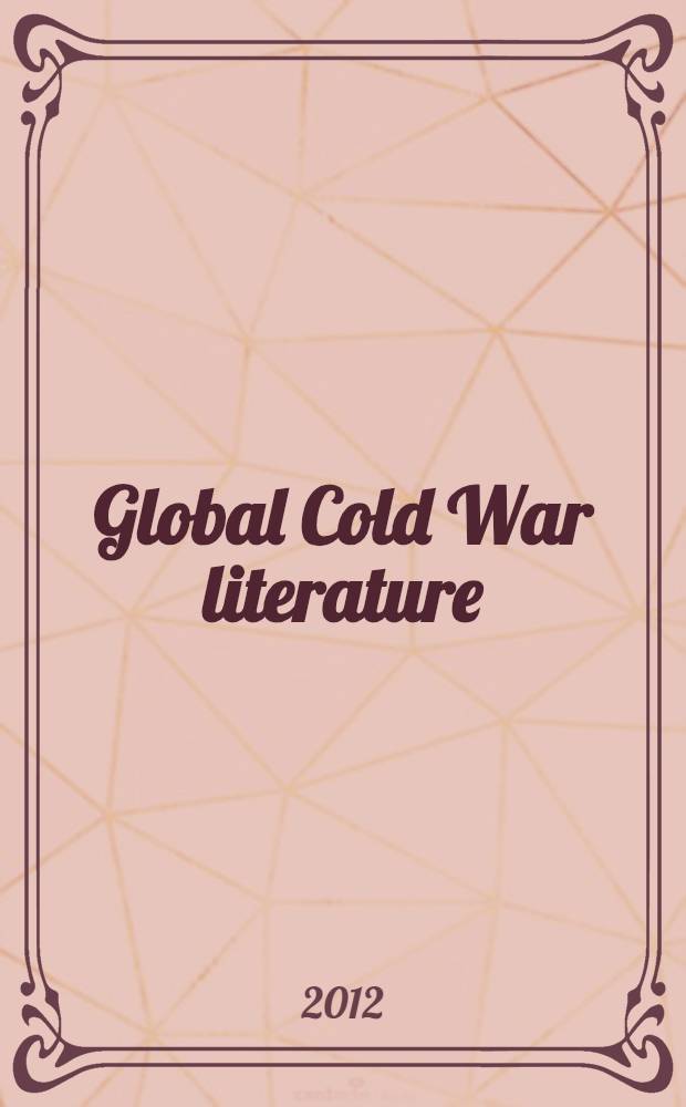 Global Cold War literature : western, eastern and postcolonial perspectives = Глобальная "холодная война" в литературе.Западные,восточные и постколониальные перспективы.