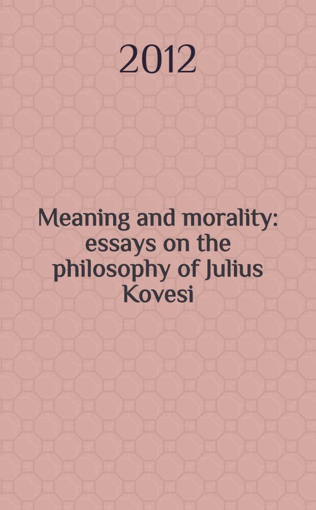 Meaning and morality : essays on the philosophy of Julius Kovesi = Значение и мораль. Эссе по философии Ю. Ковеши