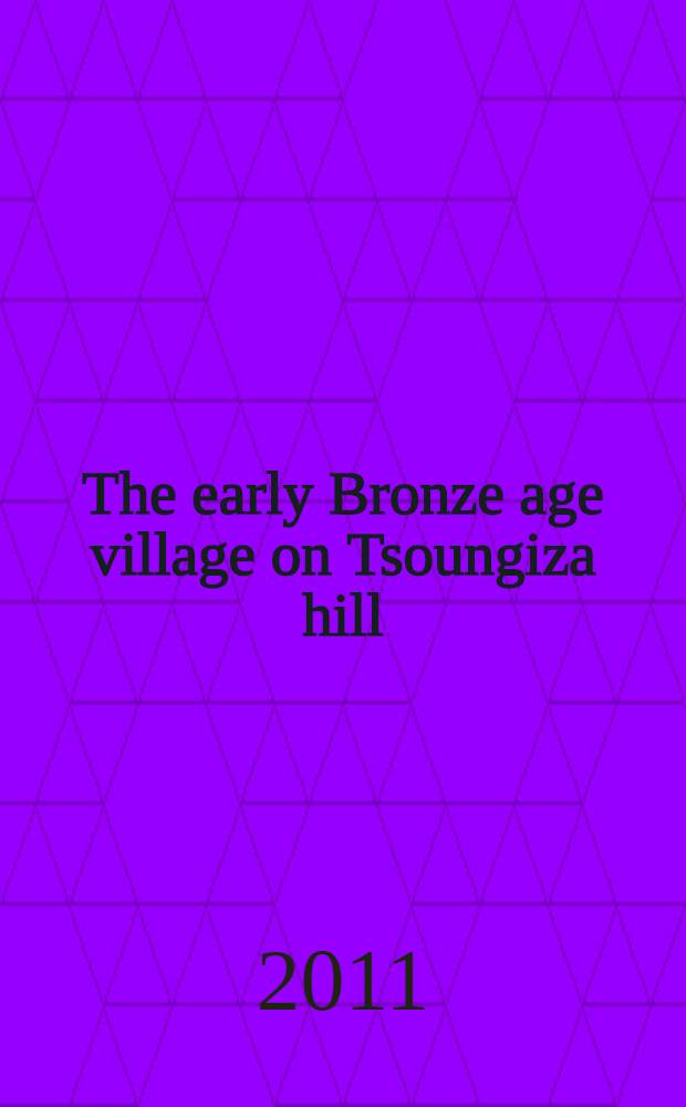 The early Bronze age village on Tsoungiza hill = Ранний бронзовый поселения на холме Цугиза (Греция)