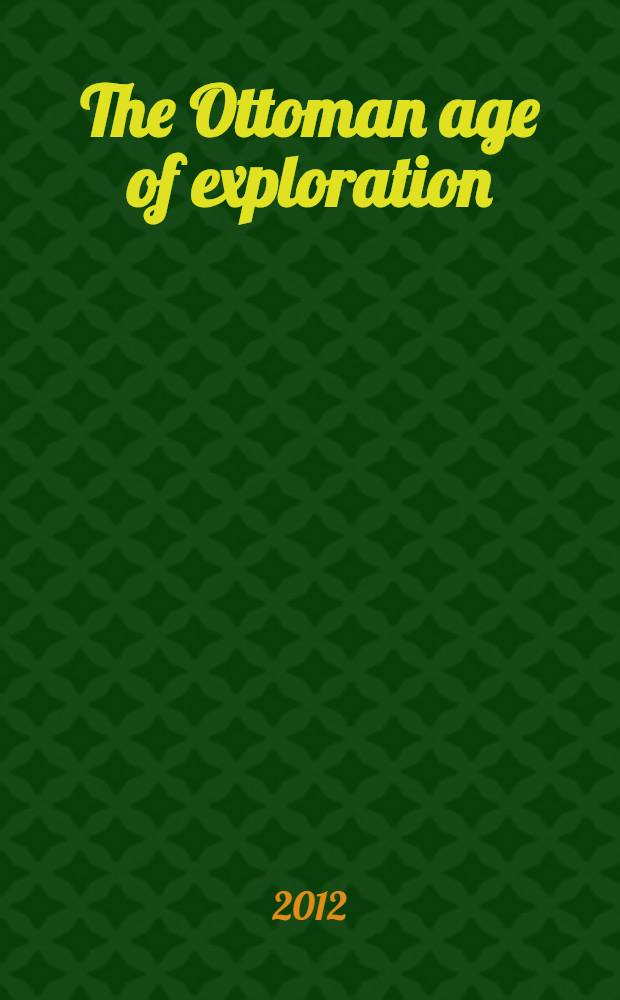 The Ottoman age of exploration = Османская эпоха открытий.