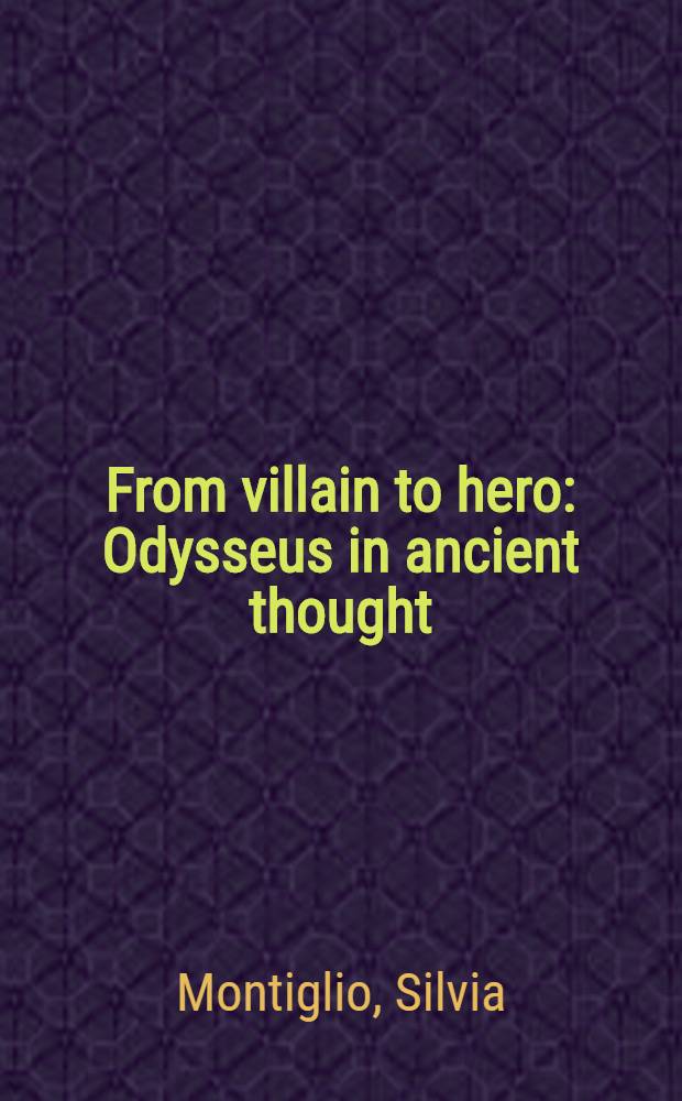 From villain to hero : Odysseus in ancient thought = От хитреца и плутишки к герою.Одиссей в произведениях древних мыслителей.