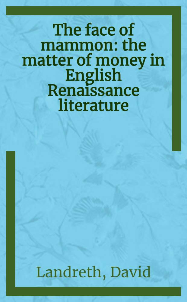 The face of mammon : the matter of money in English Renaissance literature = Лицо богатства(денег).Предмет денег в английской литературе 16-17 веков.