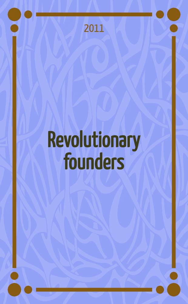 Revolutionary founders : rebels, radicals, and reformers in the making of the nation = Основание революции: участие повстанцев, радикалов и реформаторов в формировании нации.
