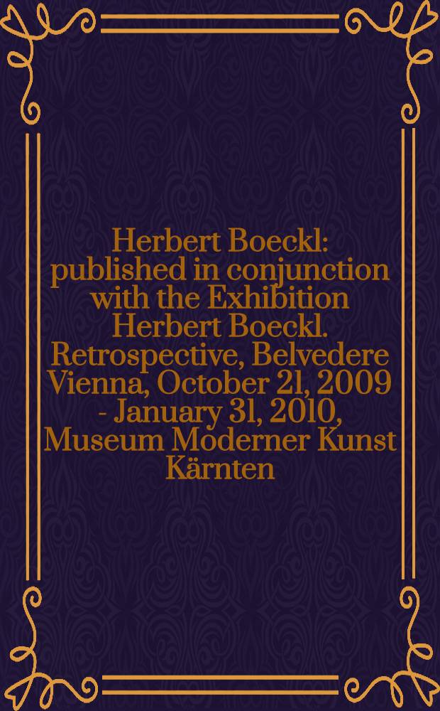 Herbert Boeckl : published in conjunction with the Exhibition Herbert Boeckl. Retrospective, Belvedere Vienna, October 21, 2009 - January 31, 2010, Museum Moderner Kunst Kärnten, February 18 - May 15, 2010 = Герберт Бекль. Ретроспектива