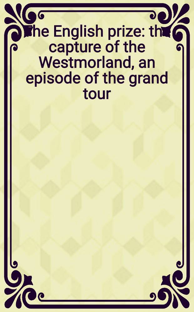 The English prize : the capture of the Westmorland, an episode of the grand tour = Английский приз