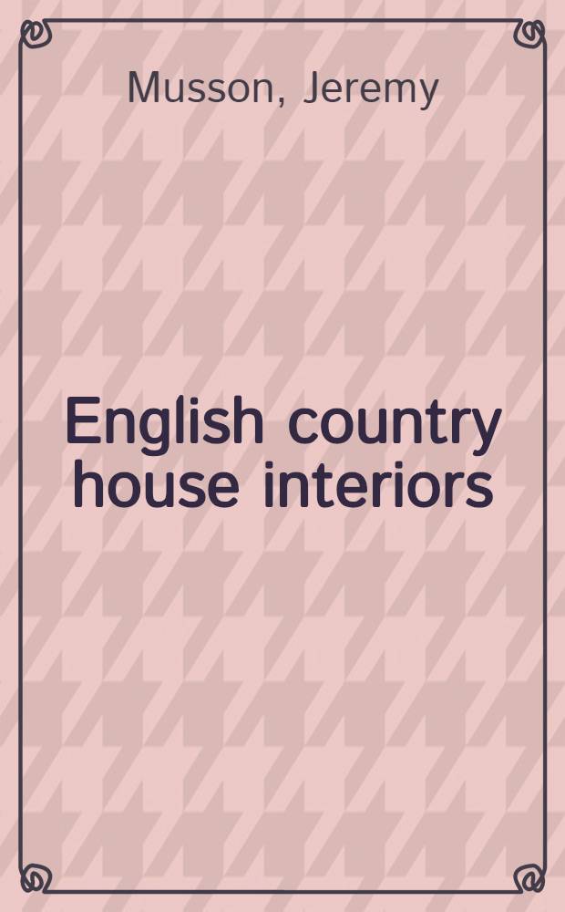 English country house interiors = Английский Загородный дом. Интерьеры