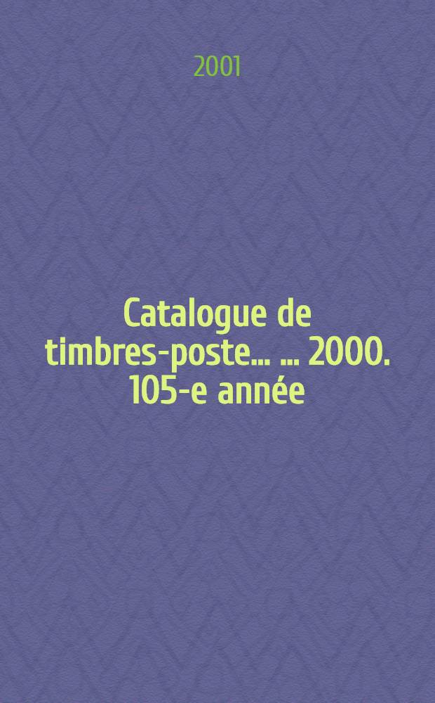 Catalogue de timbres-poste ... ... 2000. 105-e année : Nouveautés mondiales