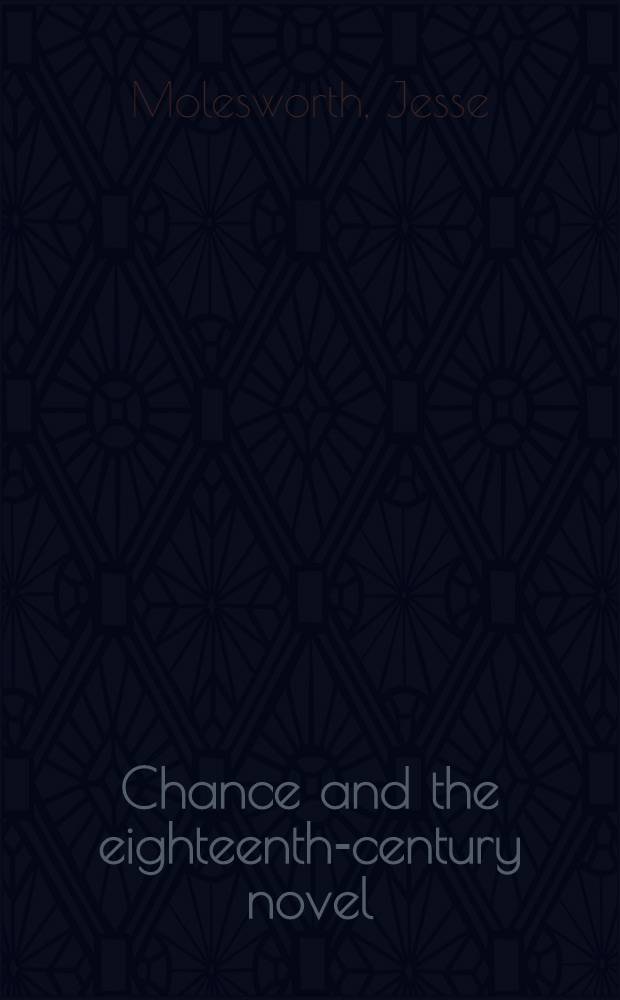 Chance and the eighteenth-century novel: realism, probability, magic = Судьба и роман восемнадцатого века.Реализм,магия,правдоподобие.