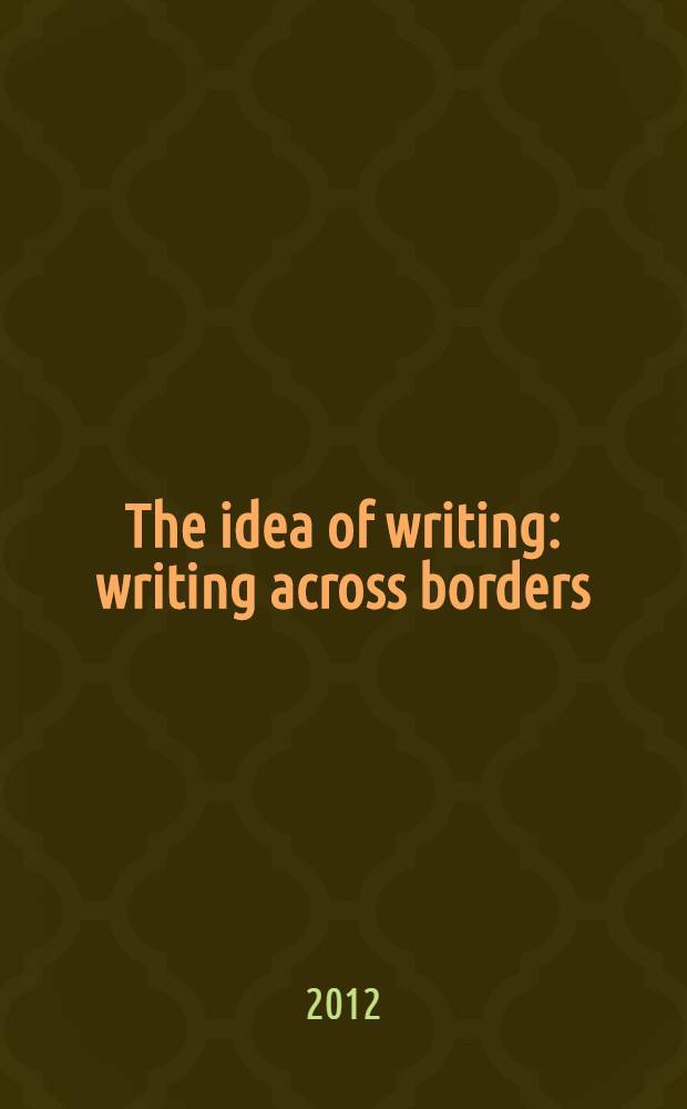 The idea of writing : writing across borders = Идея письма. Письмо наперекор границам.