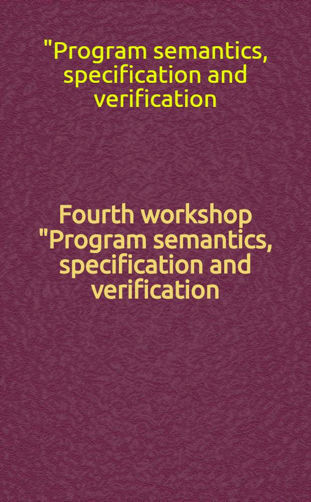 Fourth workshop "Program semantics, specification and verification: theory and applications", Yekaterinburg, Russia, June 24, 2013 : affiliated with the 8th International computer science symposium in Russia : proceedings