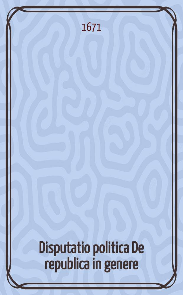 Disputatio politica De republica in genere