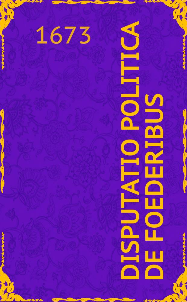 ... Disputatio politica De foederibus