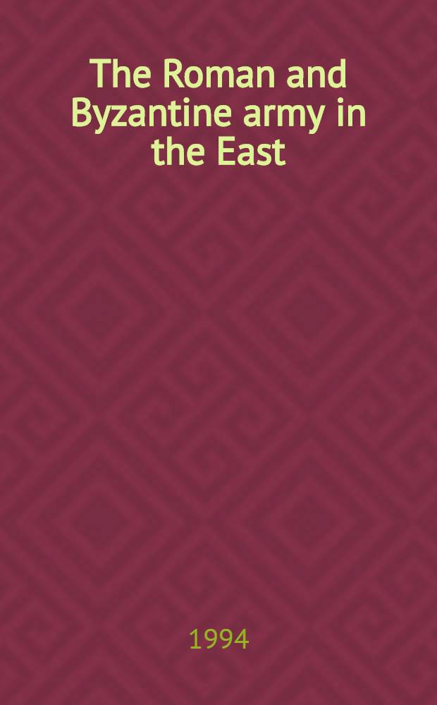 The Roman and Byzantine army in the East : proceedings of a Colloquium held at the Jagiellonian university, Kraków in September 1992 = Римская и Византийская армия на Востоке