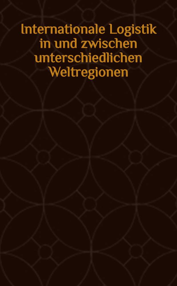 Internationale Logistik in und zwischen unterschiedlichen Weltregionen = Международная логистика между различными регионами мира