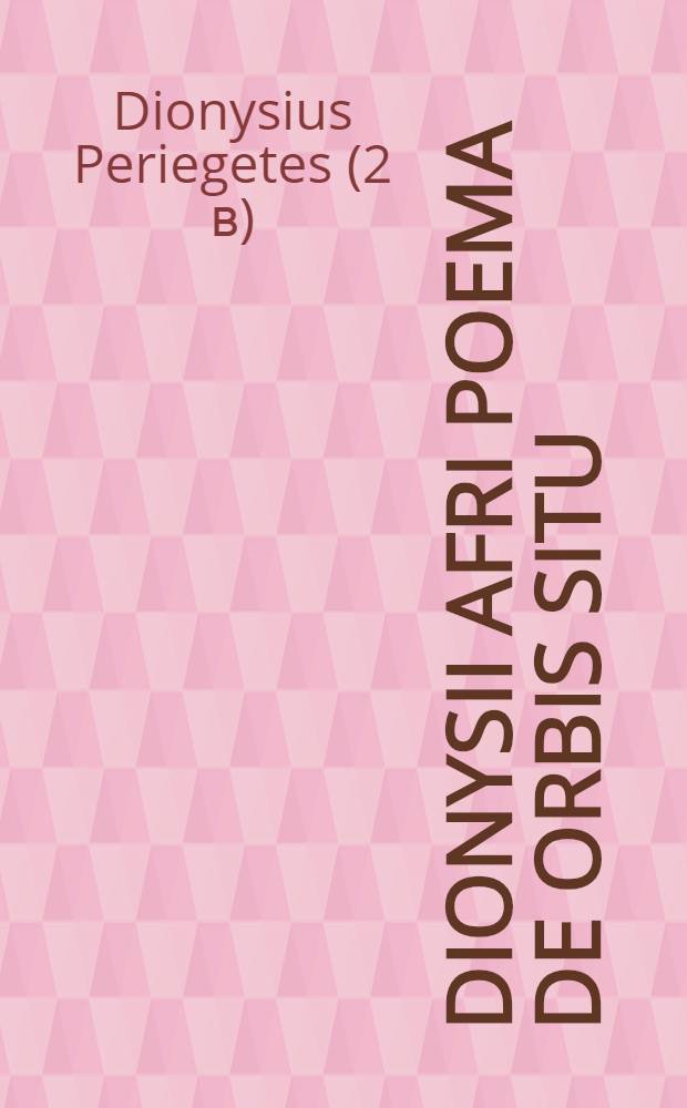 Dionysii Afri Poema de orbis situ // Itenirarium provinciarum