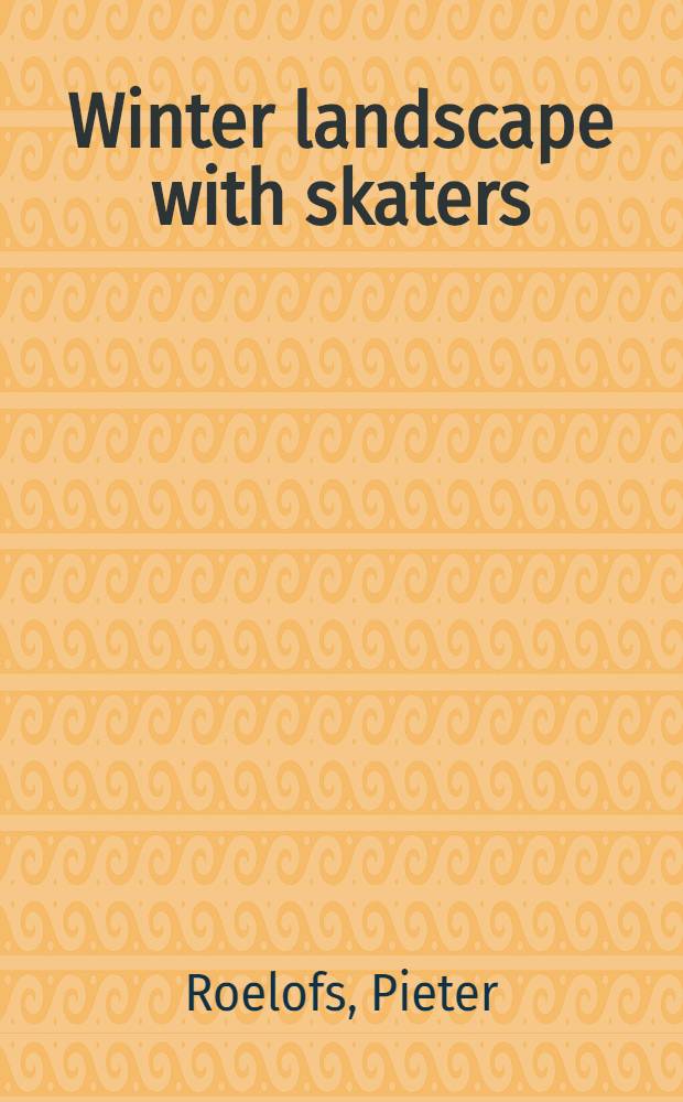 Winter landscape with skaters : Hendrick Avercamp = Зимний пейзаж с конькобежцами