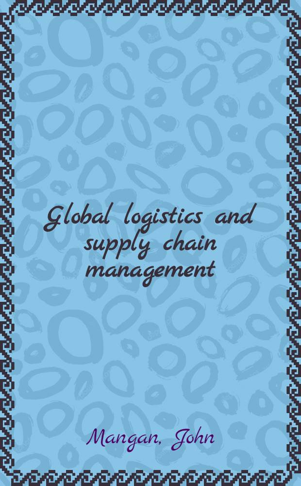 Global logistics and supply chain management = Глобальная логистика и управление цепями поставок.